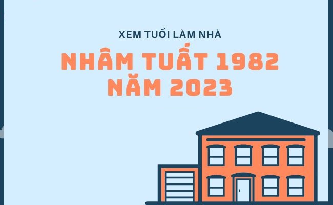 Xem tuổi làm nhà năm 2023 cho tuổi Nhâm Tuất 1982 và liệu việc xây nhà trong năm này có tốt cho gia chủ hay không?